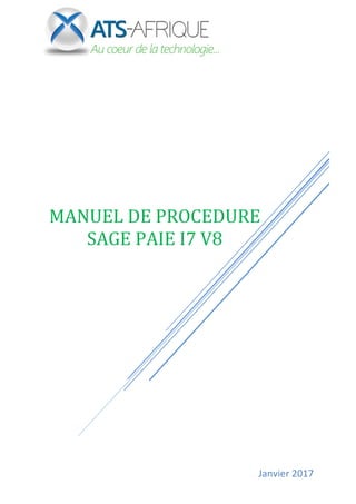Janvier 2017
MANUEL DE PROCEDURE
SAGE PAIE I7 V8
 