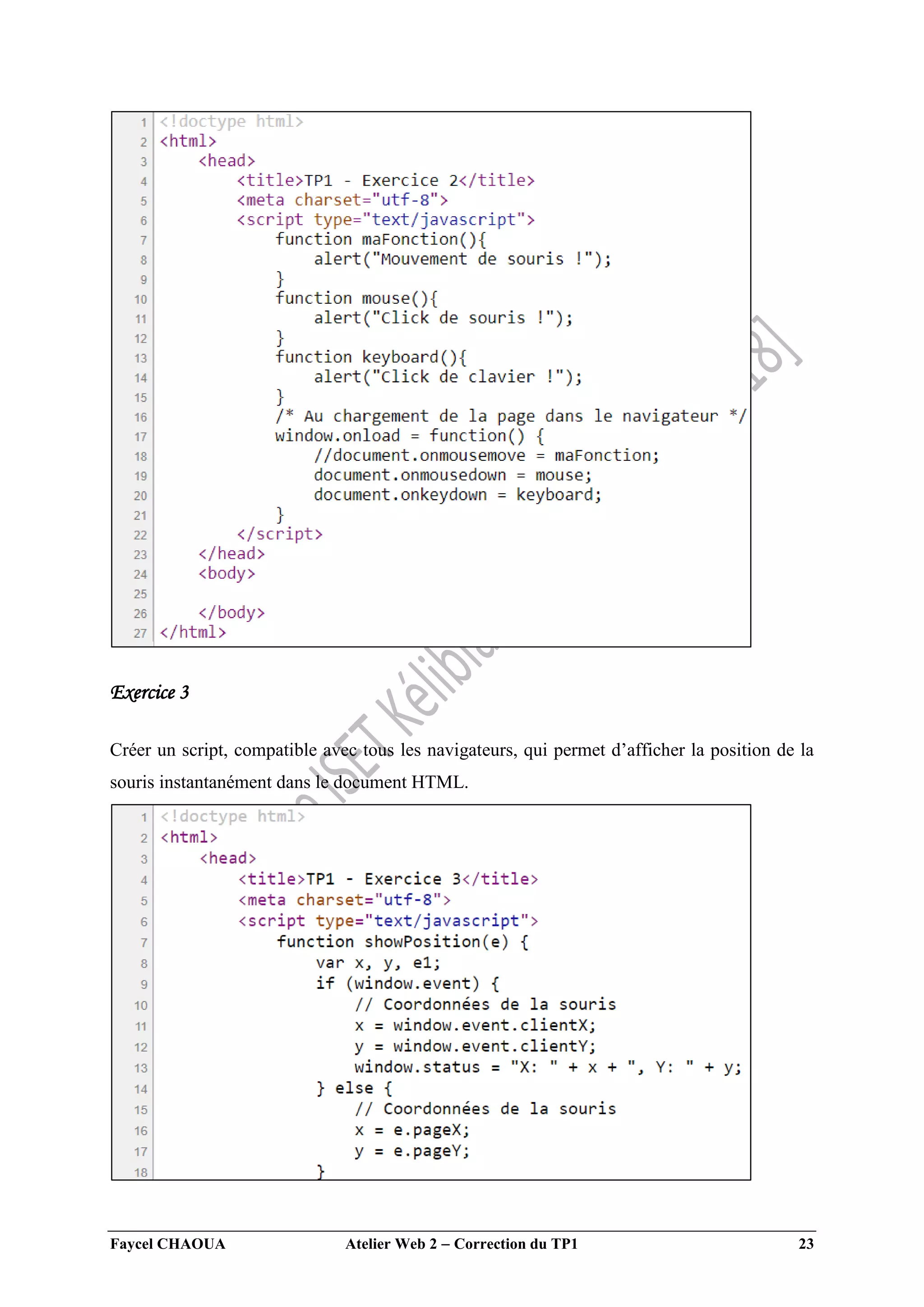 Faycel CHAOUA Atelier Web 2  Correction du TP1 23
Exercice 3
Créer un script, compatible avec tous les navigateurs, qui permet d’afficher la position de la
souris instantanément dans le document HTML.
 