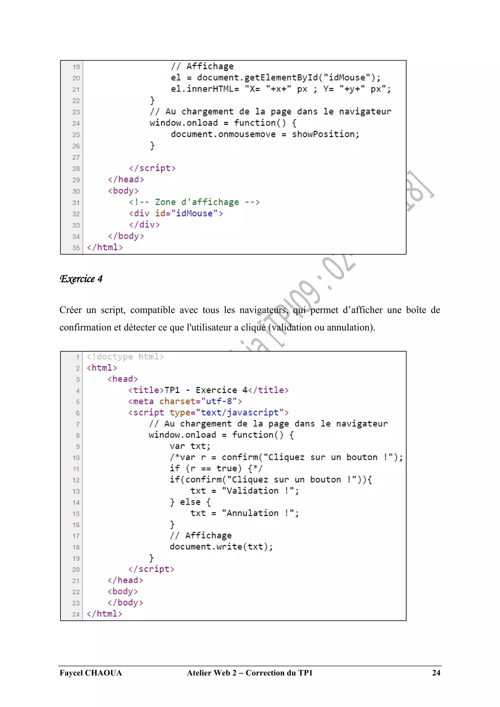 Faycel CHAOUA Atelier Web 2  Correction du TP1 24
Exercice 4
Créer un script, compatible avec tous les navigateurs, qui permet d’afficher une boîte de
confirmation et détecter ce que l'utilisateur a cliqué (validation ou annulation).
 