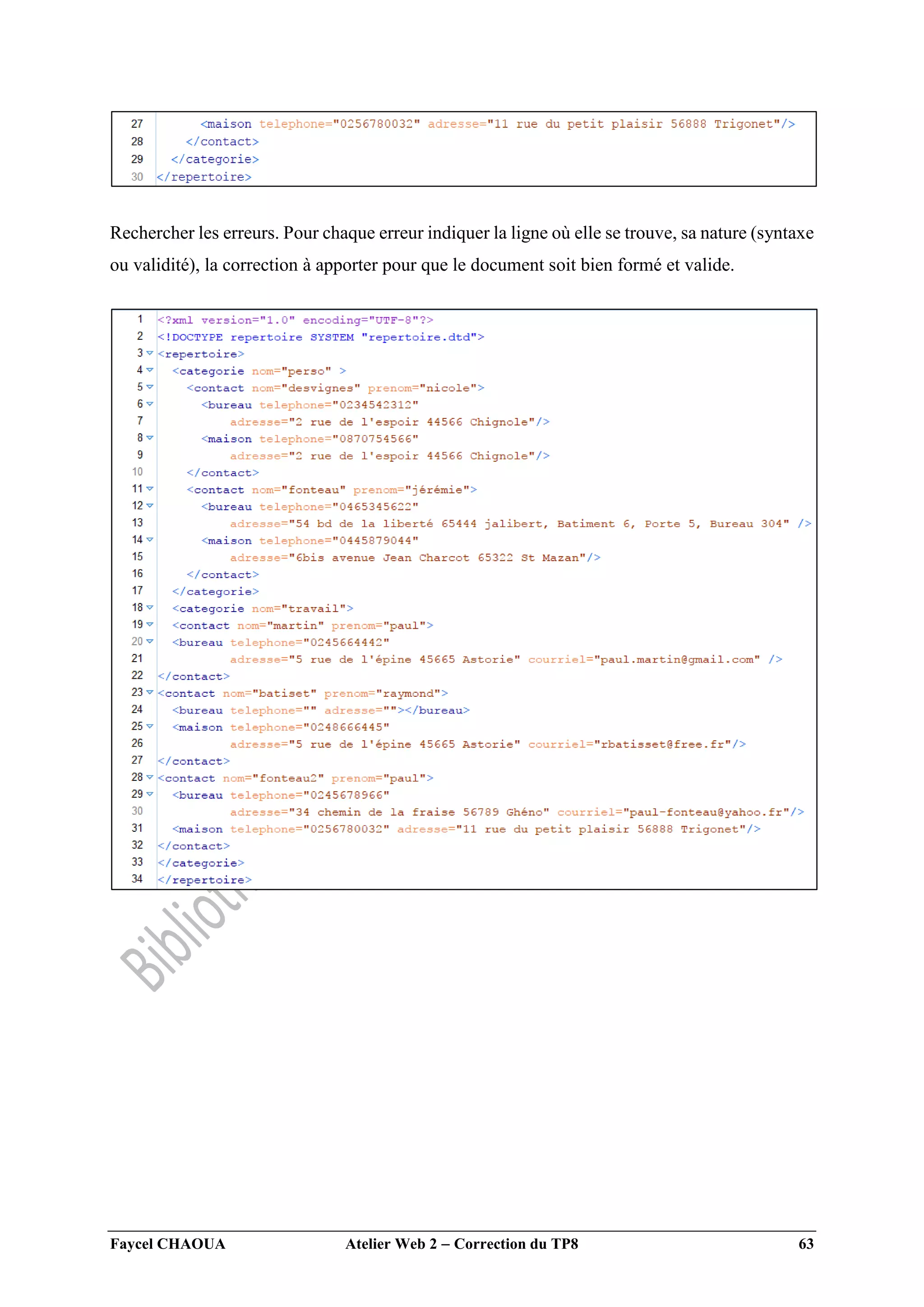 Faycel CHAOUA Atelier Web 2  Correction du TP8 63
Rechercher les erreurs. Pour chaque erreur indiquer la ligne où elle se trouve, sa nature (syntaxe
ou validité), la correction à apporter pour que le document soit bien formé et valide.
 