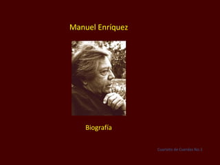 Manuel Enríquez Biografía Cuarteto de Cuerdas No.1 