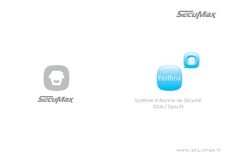 FlatBox


Système d’Alarme de Sécurité
       GSM / Sans Fil




                 www.secumax.fr
 