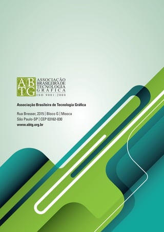 84
Associação Brasileira de Tecnologia Gráfica
Rua Bresser, 2315 | Bloco G | Mooca
São Paulo-SP | CEP 03162-030
www.abtg.org.br
 