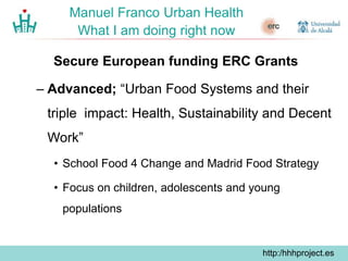 http://hhhproject.eu
Manuel Franco Urban Health
What I am doing right now
http:/hhhproject.es
http:/hhhproject.es
https://...