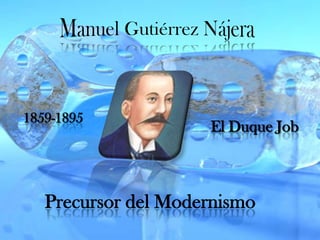 Manuel Gutiérrez Nájera 1859-1895 El Duque Job Precursor del Modernismo 