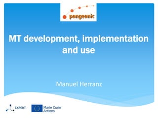 Manuel Herranz
MT development, implementation
and use
 