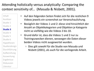 Attending holistically versus analytically: Comparing the context sensitivity of...  (Masuda & Nisbett, 2001). <ul><li>Auf...