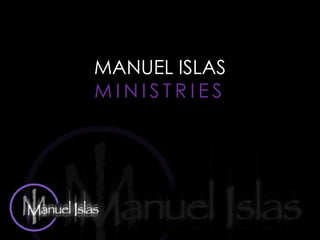 MANUEL ISLAS MINISTRIES 