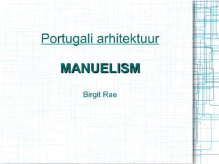 Portugali arhitektuur MANUELISM Birgit Rae 