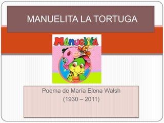 MANUELITA LA TORTUGA

Poema de María Elena Walsh
(1930 – 2011)

 
