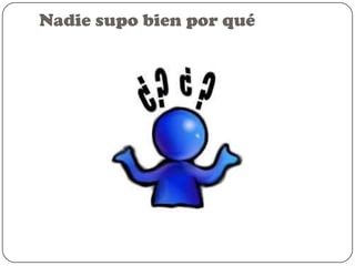 Nadie supo bien por qué

 