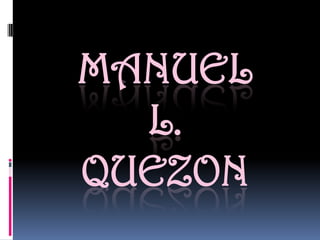 MANUEL
  L.
QUEZON
 