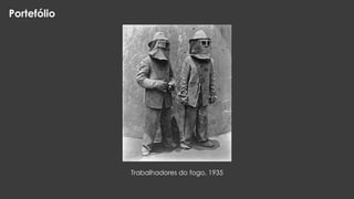 Portefólio

Trabalhadores do fogo, 1935

 