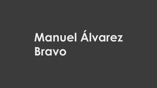 Manuel Álvarez
Bravo

 
