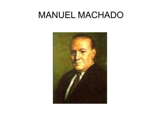 MANUEL MACHADO
 