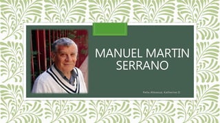 MANUEL MARTIN
SERRANO
Peña Almanza; Katherine D.
 