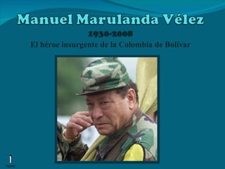 El héroe insurgente de la Colombia de Bolívar 