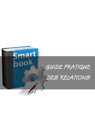 17
GUIDE PRATIQUE
DES RELATIONS
 