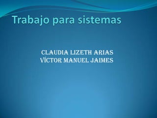 Claudia Lizeth arias
Víctor Manuel jaimes
 