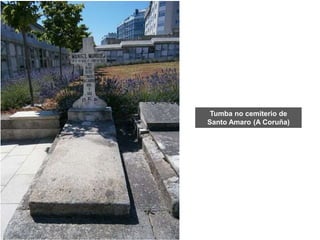 Tumba no cemiterio de
Santo Amaro (A Coruña)
 