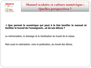  Que permet le numérique qui peut à la fois bonifier le manuel et
faciliter le travail de l’enseignant…et de ses élèves ?
Bénéficier du droit à l’erreur pour faciliter les apprentissages.
Manuelscolaireetculture numérique:
Quellesperspectives ?
 