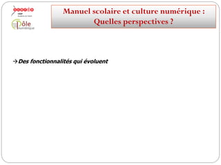 5. Quelles perspectives d’évolution pour le manuel ?
Manuelscolaireetculture numérique:
Quellesperspectives ?
 