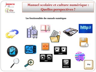 Des fonctionnalités qui ont évolué
Manuelscolaireetculture numérique:
Quellesperspectives ?
 