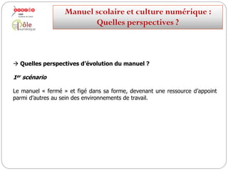 IMPACTS PEDAGOGIQUES ?
Manuel numérique
Impact sur les apprentissages ?
Impact sur la conduite de classe ?
Manuelscolaireetculture numérique:
Quellesperspectives ?
 