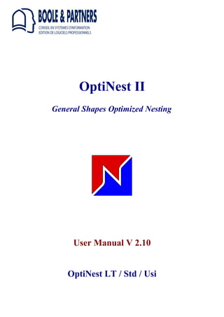 OptiNest II
General Shapes Optimized Nesting
User Manual V 2.10
OptiNest LT / Std / Usi
 