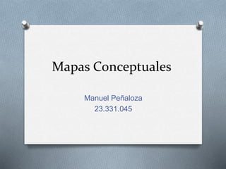 Mapas Conceptuales
Manuel Peñaloza
23.331.045
 