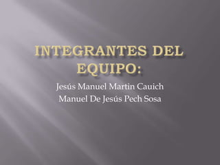 Jesús Manuel Martin Cauich
 Manuel De Jesús Pech Sosa
 