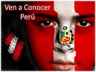 Ven a Conocer
    Perú
 