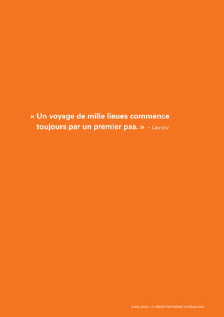 Crédit photo : © UNICEF/NYHQ2009-1472/Kate Holt
« Un voyage de mille lieues commence
toujours par un premier pas. » – Lao-tzu
 