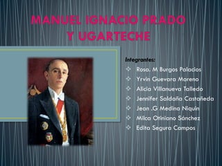 Integrantes:
 Rosa. M Burgos Palacios
 Yrvin Guevara Moreno
 Alicia Villanueva Talledo
 Jennifer Saldaña Castañeda
 Jean .G Medina Niquin
 Milca Otiniano Sánchez
 Edita Segura Campos

 