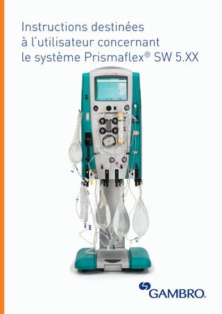 Instructions destinées
à l’utilisateur concernant
le système Prismaflex®
SW 5.XX
 