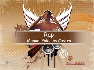 Rap
Manuel Palacios Castro
 