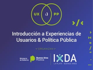 Introducción a Experiencias de
Usuarios & Política Pública
 