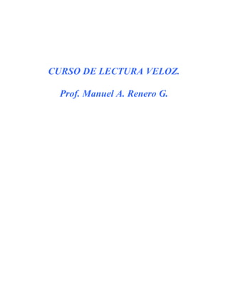 CURSO DE LECTURA VELOZ.
Prof. Manuel A. Renero G.
 