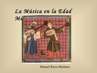 La Música en la Edad Media. Manuel Riera Martínez 