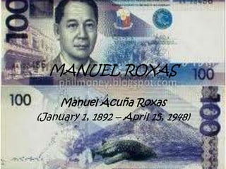 MANUEL ROXAS

    Manuel Acuña Roxas
(January 1, 1892 – April 15, 1948)
 