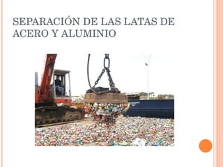 SEPARACIÓN DE LAS LATAS DE ACERO Y ALUMINIO 