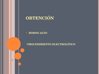 OBTENCIÓN  HORNO ALTO PROCEDIMIENTO ELECTROLÍTICO 