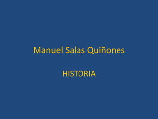 Manuel Salas Quiñones
HISTORIA

 