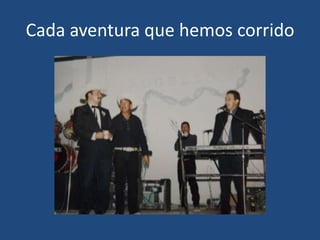 Cada aventura que hemos corrido

 