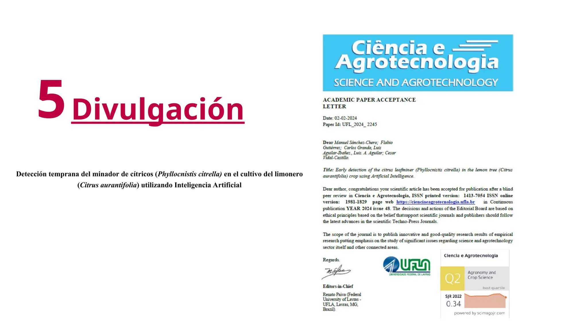 Divulgación
5
Detección temprana del minador de cítricos (Phyllocnistis citrella) en el cultivo del limonero
(Citrus aurantifolia) utilizando Inteligencia Artificial
 