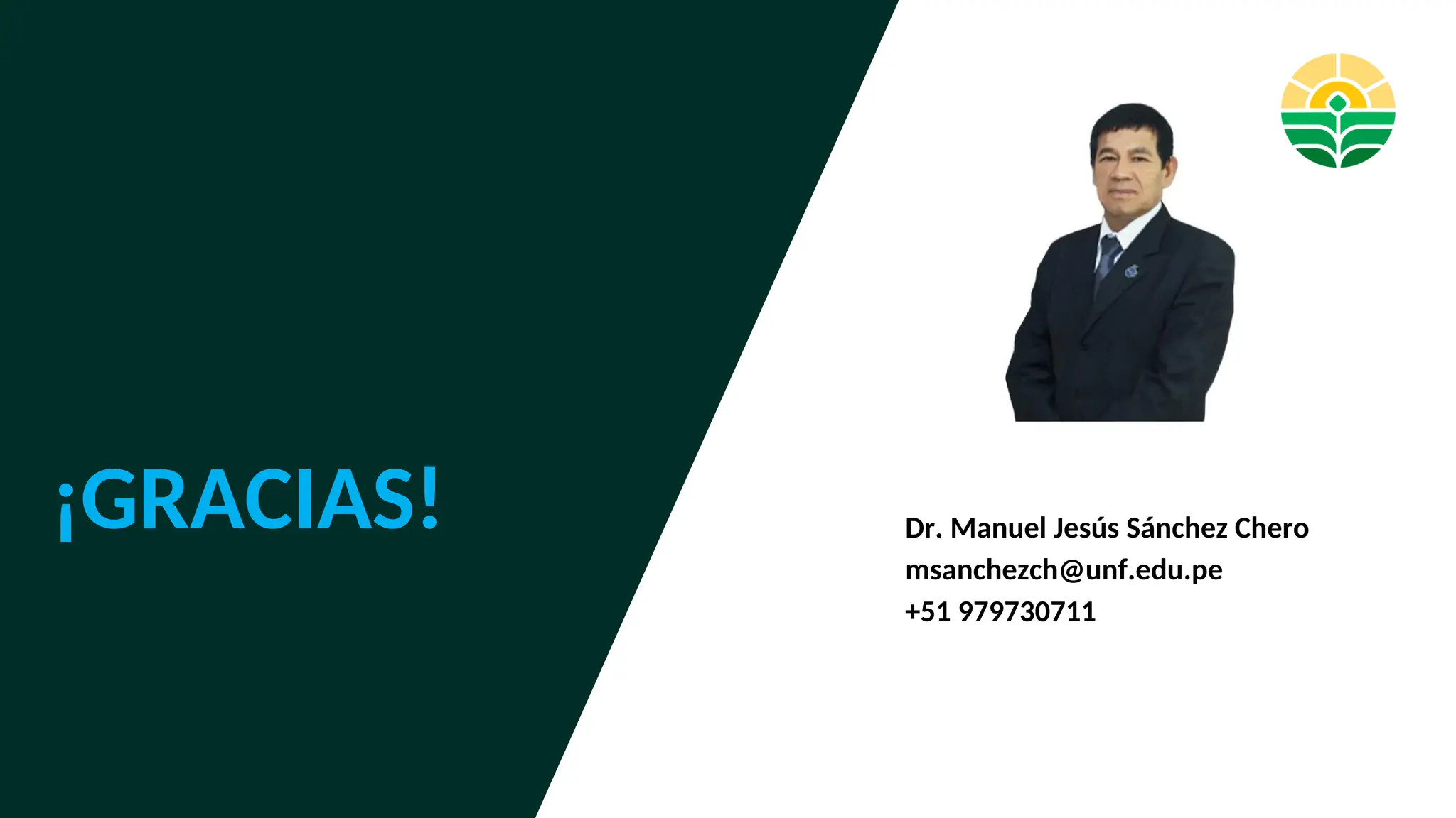 ¡GRACIAS! Dr. Manuel Jesús Sánchez Chero
msanchezch@unf.edu.pe
+51 979730711
 