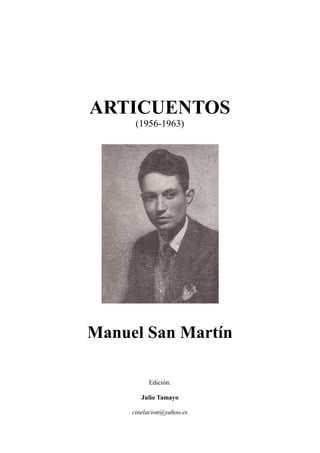 ARTICUENTOS
(1956-1963)
Manuel San Martín
Edición:
Julio Tamayo
cinelacion@yahoo.es
 