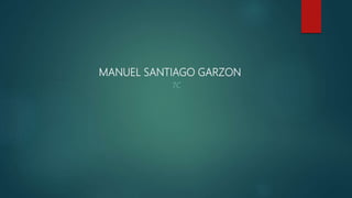 MANUEL SANTIAGO GARZON
7C
 