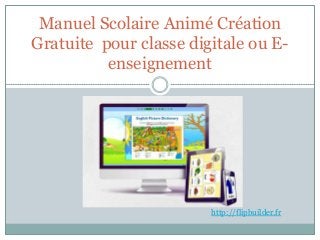 Manuel Scolaire Animé Création
Gratuite pour classe digitale ou E-
enseignement
http://flipbuilder.fr
 