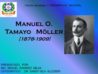 Ciencia, tecnología Y DESARROLLO NACIONAL
PRESENTADO POR:
MG: MIGUEL RAMIREZ MEJIA
CATEDRATICO : DR SANDY ISLA ALCOSER
 